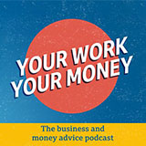 Your Work, Your Money: The Business and Money Advice Podcast