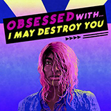 OBSESSED WITH... I MAY DESTROY YOU